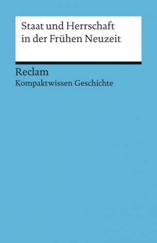 Staat und Herrschaft in der Frühen Neuzeit. (Kompaktwissen Geschichte) 