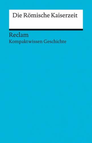 Die Römische Kaiserzeit [Kompaktwissen Geschichte] 