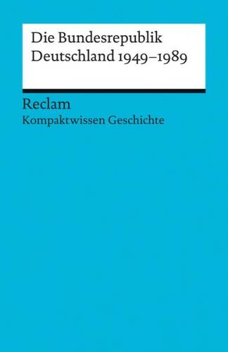 Die Bundesrepublik Deutschland 1949-89 [Kompaktwissen Geschichte] 