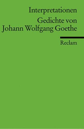 Interpretationen: Gedichte von Johann Wolfgang Goethe 