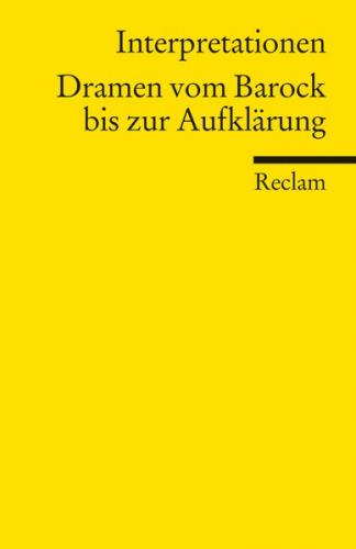 Interpretationen: Dramen vom Barock bis zur Aufklärung 
