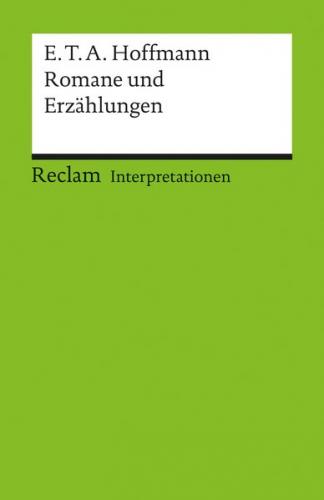 Interpretationen: E.T.A. Hoffmann. Romane und Erzählungen 