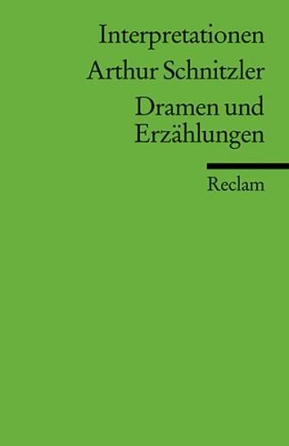 Interpretationen: Arthur Schnitzler. Dramen und Erzählungen 