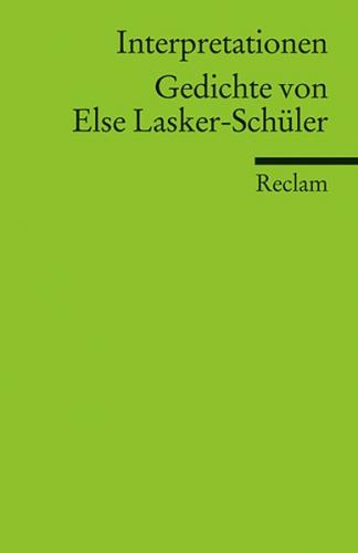 Interpretationen: Gedichte von Else Lasker-Schüler 