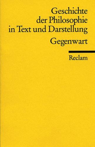 Geschichte der Philosophie in Text und Darstellung / Gegenwart 