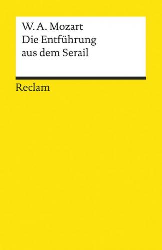 Die Entführung aus dem Serail. Singspiel in drei Aufzügen 