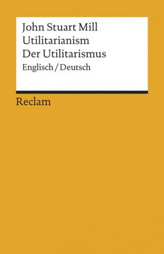 Utilitarianism / Der Utilitarismus. Englisch/Deutsch 