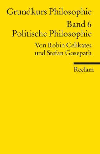 Grundkurs Philosophie. Band 6: Politische Philosophie 