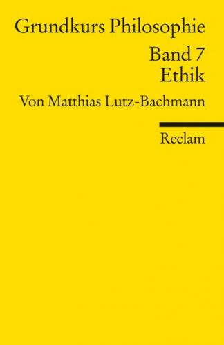 Grundkurs Philosophie. Band 7: Ethik 