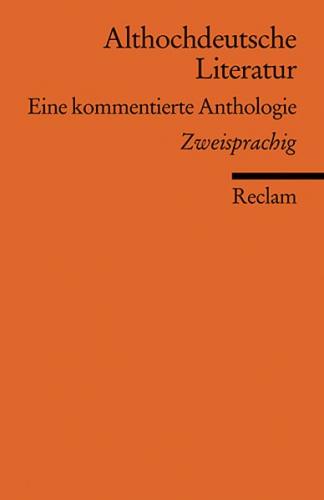 Althochdeutsche Literatur. Eine kommentierte Anthologie. Althochdeutsch/Neuhochdeutsch. Altniederdeutsch/Neuhochdeutsch 
