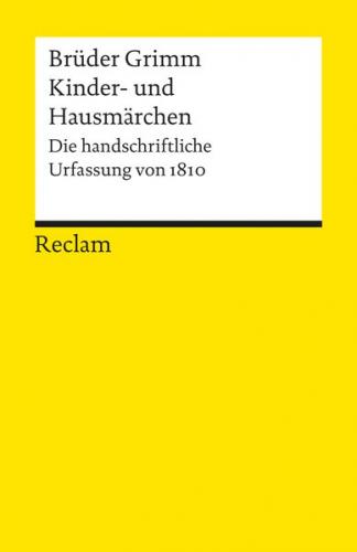 Kinder- und Hausmärchen. Die handschriftliche Urfassung von 1810 