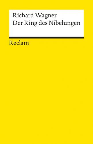 Der Ring des Nibelungen. Ein Bühnenfestspiel für drei Tage und einen Vorabend. Textbuch mit Varianten der Partitur 