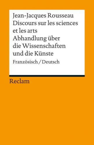 Discours sur les sciences et les arts / Abhandlung über die Wissenschaften und die Künste. Französisch/Deutsch 