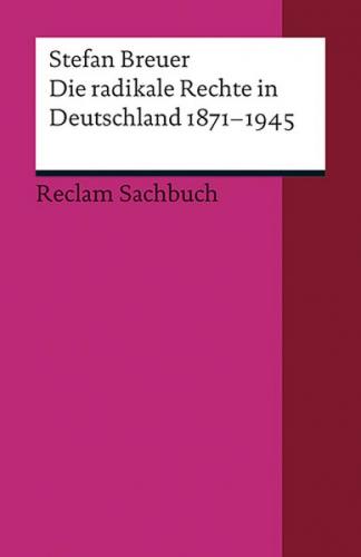 Die radikale Rechte in Deutschland 1871–1945. Eine politische Ideengeschichte 