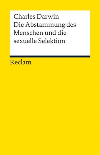 Die Abstammung des Menschen und die sexuelle Selektion. Eine Auswahl 