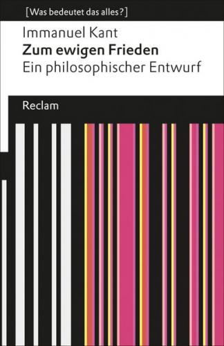 Zum ewigen Frieden. Ein philosophischer Entwurf (Was bedeutet das alles?) 