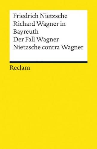 Richard Wagner in Bayreuth. Der Fall Wagner. Nietzsche contra Wagner 