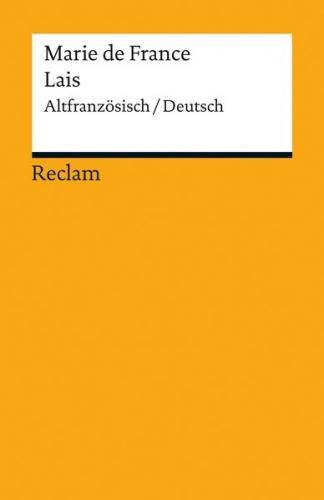 Lais. Guigemar - Bisclavret - Lanval - Yonec - Laüstic - Chievrefoil. Altfranzösisch/Deutsch 