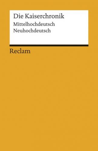 Die Kaiserchronik. Eine Auswahl. Mittelhochdeutsch/Neuhochdeutsch 