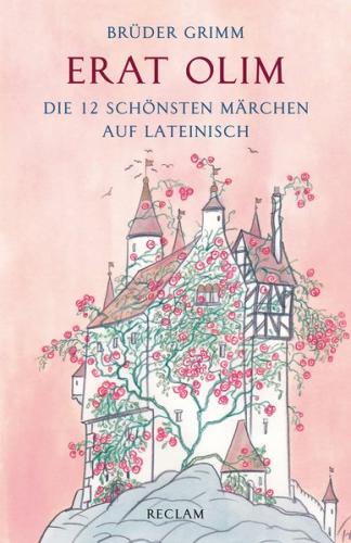 Erat olim. Die 12 schönsten Märchen auf Lateinisch. Lateinisch/Deutsch 