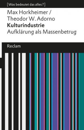 Kulturindustrie. Aufklärung als Massenbetrug. [Was bedeutet das alles?] 