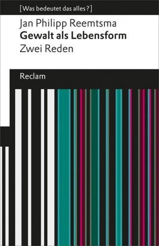 Gewalt als Lebensform. Zwei Reden (Was bedeutet das alles?) 