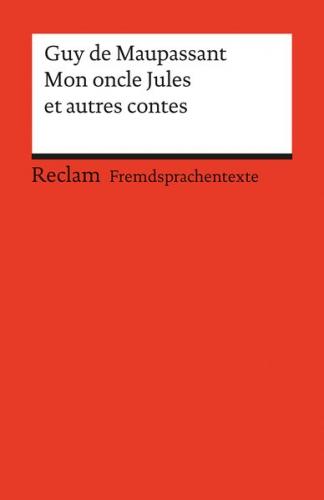 Mon oncle Jules et autres contes. Französischer Text mit deutschen Worterklärungen. B2 (GER) 