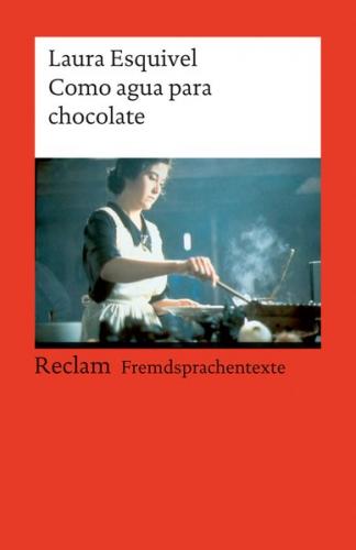 Como agua para chocolate. Novela de entregas mensuales, con recetas, amores y remedios caseros. Spanischer Text mit deutschen Worterklärungen. B1–B2 (GER) 