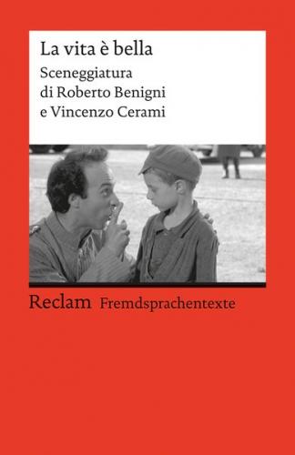 La vita è bella. Sceneggiatura di Roberto Benigni e Vincenzo Cerami. Italienischer Text mit deutschen Worterklärungen. Niveau B2 (GER) 