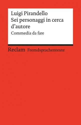 Sei personaggi in cerca d'autore. Commedia da fare. Italienischer Text mit deutschen Worterklärungen. B2 (GER) 