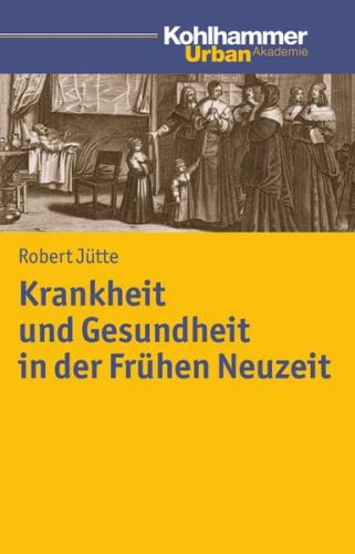 Krankheit und Gesundheit in der Frühen Neuzeit 