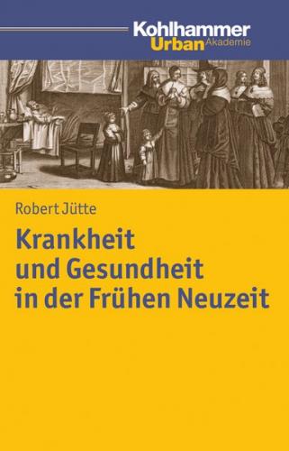 Krankheit und Gesundheit in der Frühen Neuzeit 