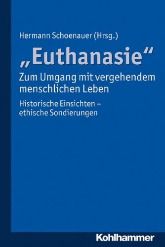 "Euthanasie" - zum Umgang mit vergehendem menschlichen Leben 