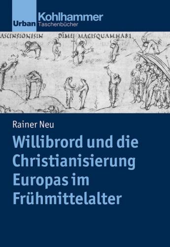Willibrord und die Christianisierung Europas im Frühmittelalter 