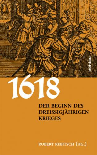 1618. Der Beginn des Dreißigjährigen Krieges 