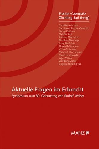 Aktuelle Fragen im Erbrecht Symposium zum 80. Geburtstag von Rudolf Welser 