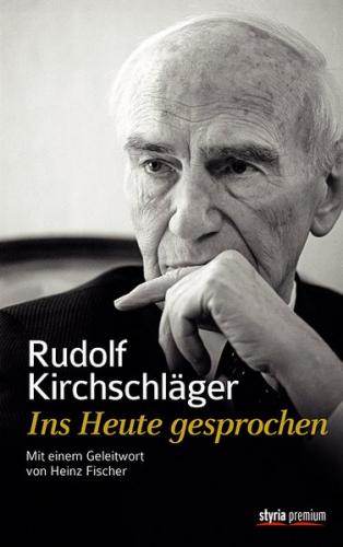 Rudolf Kirchschläger. Ins Heute gesprochen 