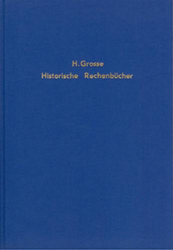 Historische Rechenbücher des 16. und 17. Jahrhunderts und die Entwicklung ihrer Grundgedanken bis zur Neuzeit 