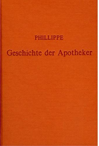 Geschichte der Apotheker bei den wichtigsten Völkern der Erde seit den ältesten Zeiten bis auf unsere Tage nebst einer Übersicht des Gegenwärtigen Zustandes der Pharmacie in Europa, Asien, Afrika und Amerika 
