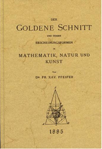 Der goldene Schnitt und dessen Erscheinungsformen in Mathematik, Natur und Kunst 