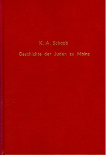Diplomatische Geschichte der Juden zu Mainz und dessen Umgebung, mit Berücksichtigung ihres Rechtszustandes in den verschiedenen Epochen 