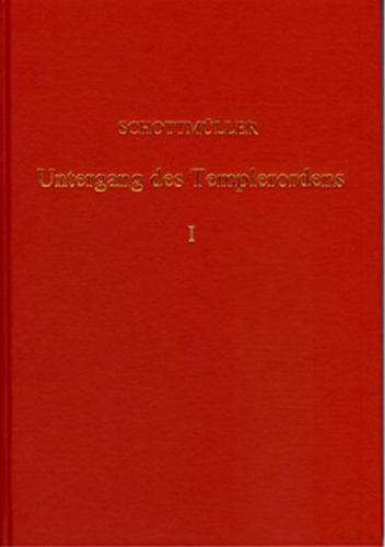 Der Untergang des Templer-Ordens mit urkundlichen und kritischen Beiträgen / Der Untergang des Templer-Ordens mit urkundlichen und kritischen Beiträgen - Band 1 