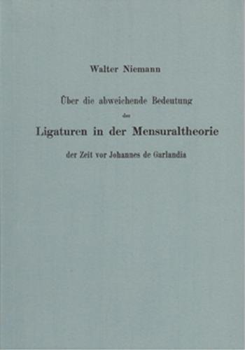 Über die abweichende Bedeutung der Ligaturen in der Mensuraltheorie der Zeit vor Johannes de Garlandia 