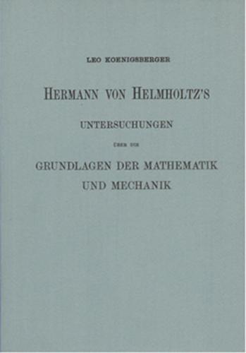 Hermann von Helmholtz's Untersuchungen über die Grundlage der Mathematik und Mechanik 