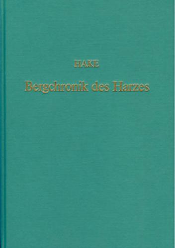 Die Bergchronik des Hardanus Hake, Pastors zu Wildemann (Bergchronik des Harzes) 