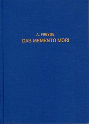 Das Memento Mori in deutscher Sitte, bildlicher Darstellung und Volksglauben, deutscher Sprache, Dichtung und Seelsorge 