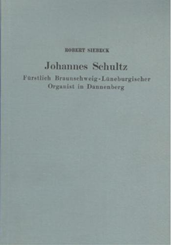 Johannes Schultz - Fürstlich Braunschweigisch-Lüneburgischer Organist in Dannenberg 