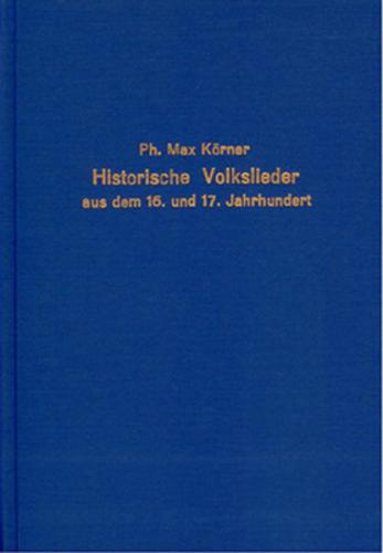 Historische Volkslieder aus dem 16. und 17. Jahrhundert nach den in der K. Hof- und Staatsbibliothek zu München vorhandenen fliegenden Blättern 