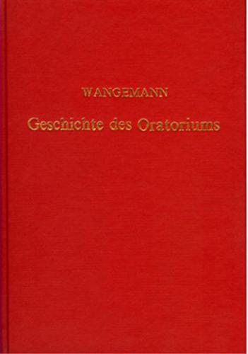 Geschichte des Oratoriums von den ersten Anfängen bis zur Gegenwart 