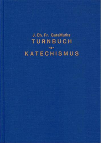 Turnbuch für die Söhne des Vaterlandes und Katechismus der Turnkunst (Kurzer Abriss der deutschen Gymnastik - Ein Leitfaden für Lehrer und Schüler) 